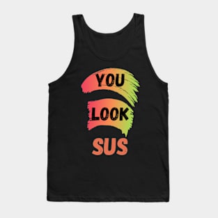 You Look SUS Funny Saying Gaming Meme Suspicious Tank Top